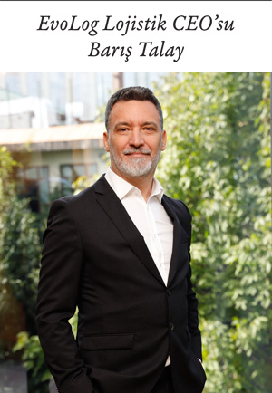Barış Talay ve EvoLog: Lojistikte Geleceği Şekillendiren Vizyon ve Başarı Hikayesi